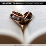 The Secret to Being an Extraordinary Wife